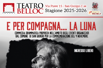 Locandina teatrale del Teatro Belloc di San Giorgio Canavese, stagione 2025-2026. In primo piano, la promozione dello spettacolo "E per compagna... la luna", una commedia drammatica proposta nell’ambito degli eventi organizzati dal Comune per la commemorazione del 4 novembre.

Lo spettacolo, a ingresso libero, è a cura del Laboratorio dell’Arco e si terrà domenica 2 novembre 2025 alle ore 17:00.

L'immagine in bianco e nero mostra due attori abbracciati, con espressioni intense e rivolti verso l'alto.
