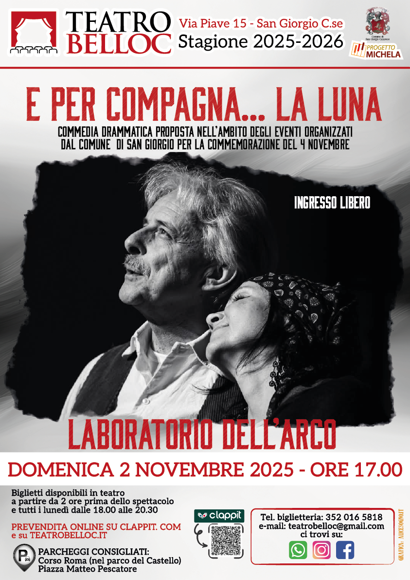 Locandina teatrale del Teatro Belloc di San Giorgio Canavese, stagione 2025-2026. In primo piano, la promozione dello spettacolo "E per compagna... la luna", una commedia drammatica proposta nell’ambito degli eventi organizzati dal Comune per la commemorazione del 4 novembre.

Lo spettacolo, a ingresso libero, è a cura del Laboratorio dell’Arco e si terrà domenica 2 novembre 2025 alle ore 17:00.

L'immagine in bianco e nero mostra due attori abbracciati, con espressioni intense e rivolti verso l'alto.