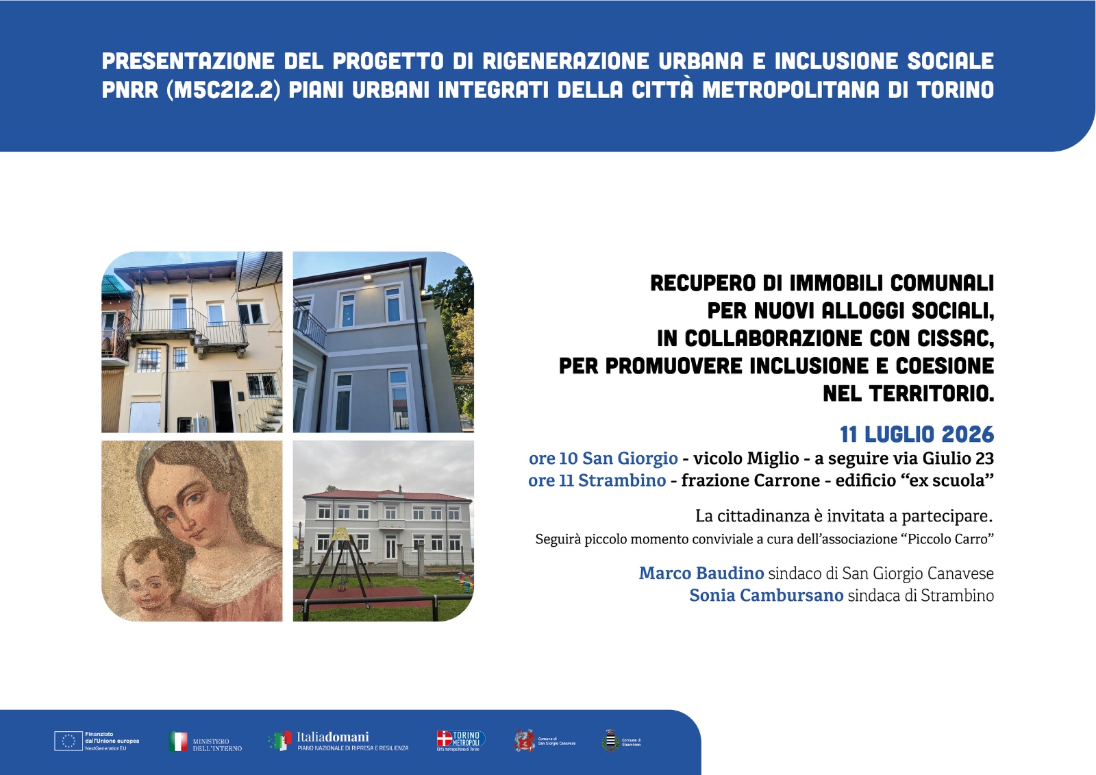 Locandina dell'11 luglio 2026 per la presentazione del progetto PNRR di rigenerazione urbana e alloggi sociali a San Giorgio Canavese (ore 10, vicolo Miglio e via Giulio 23) e Strambino (ore 11, ex scuola a Carrone). L'evento, promosso dai sindaci Marco Baudino e Sonia Cambursano con il CISSAC, invita la cittadinanza e include foto degli immobili comunali recuperati e i loghi istituzionali.